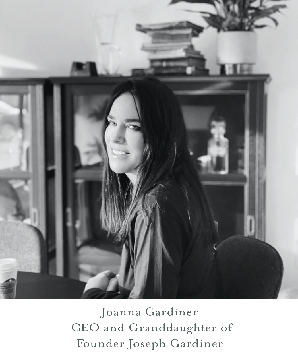Joanna Gardiner CEO and Granddaughter of Joseph Gardiner 